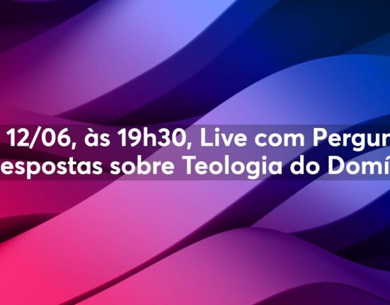 Dia 12/06, às 19h30, Live com Perguntas e Respostas sobre Teologia do Domínio